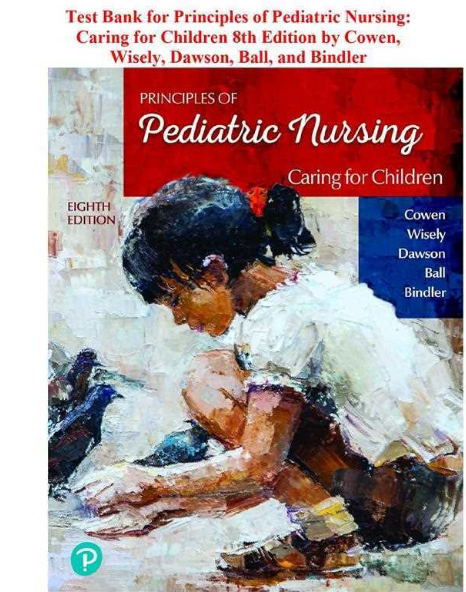 Principles of Pediatric Nursing: Caring for Children 8th Edition by Cowen, Wisely, Dawson, Ball & Bindler | Complete Test Bank with Verified Exam Questions, Correct Answers, and Comprehensive Pediatric Nursing Study Material