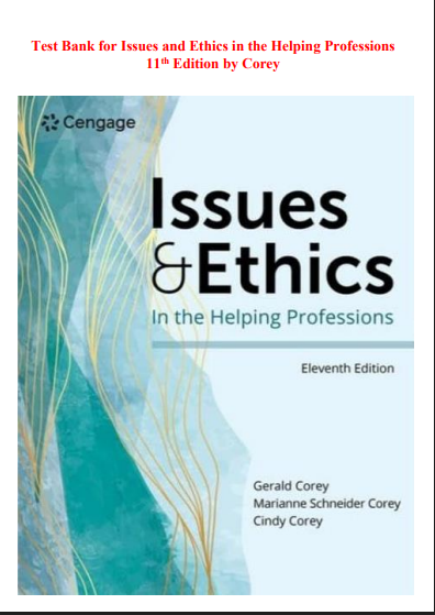 Test Bank for Issues and Ethics in the Helping Professions 11th Edition by Corey