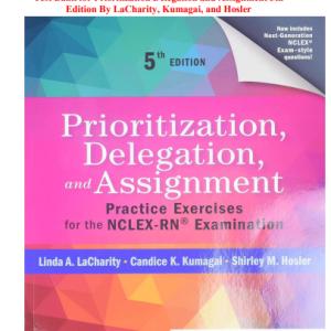 Test Bank for Prioritization Delegation and Assignment 5th Edition By LaCharity, Kumagai, and Hosler